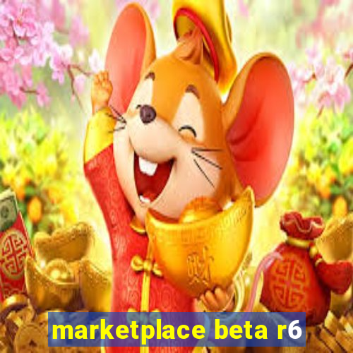 marketplace beta r6